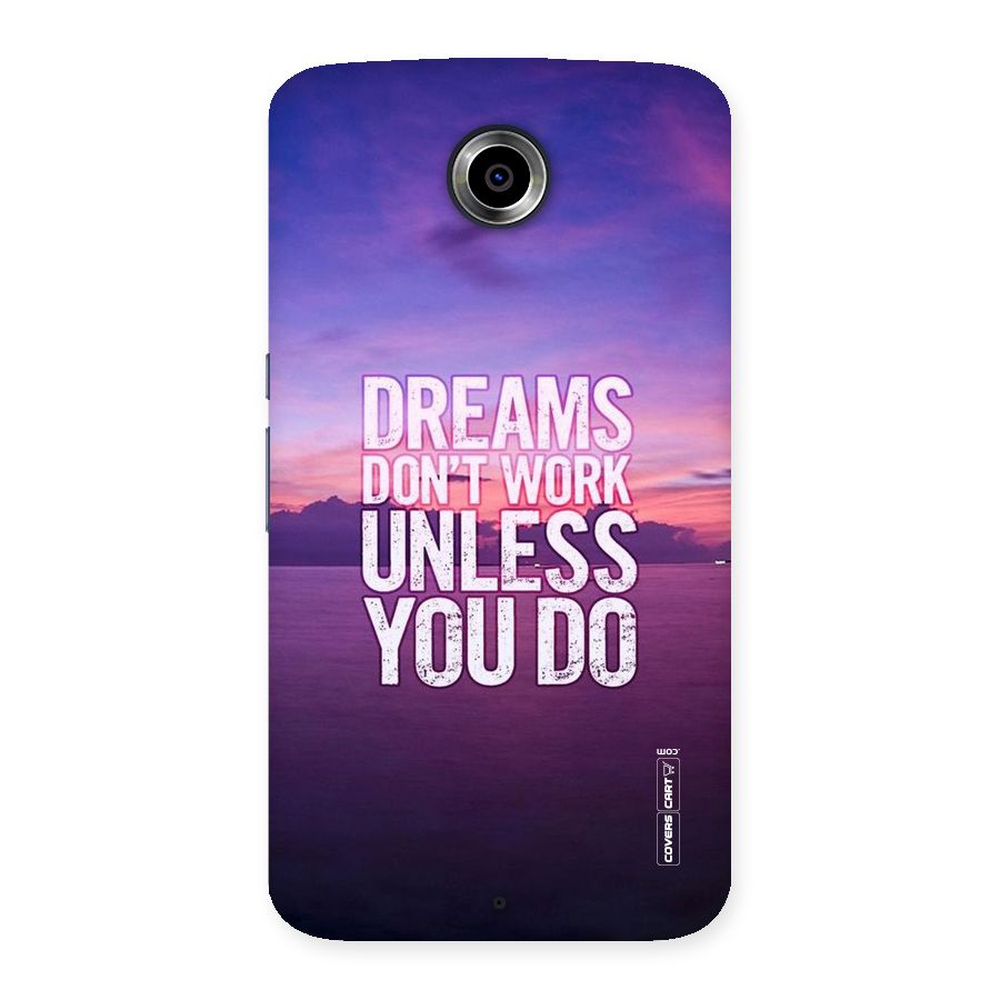 Dreams Work Back Case for Nexsus 6