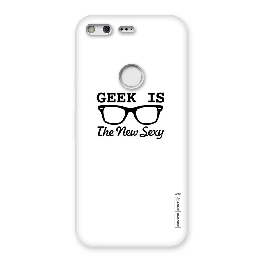 Geek Is The New Sexy Back Case for Google Pixel
