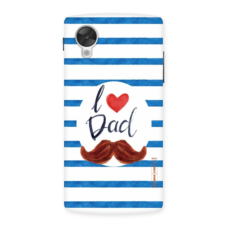 I Love Dad Back Case for Google Nexsus 5