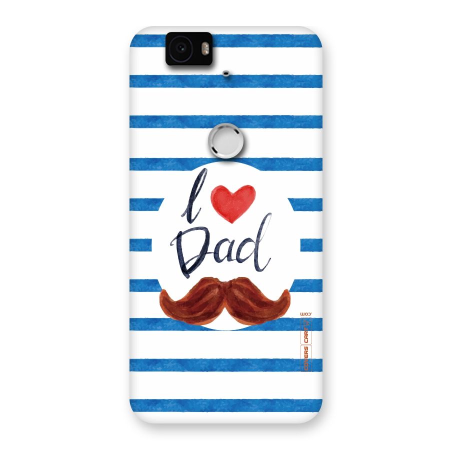 I Love Dad Back Case for Google Nexus-6P