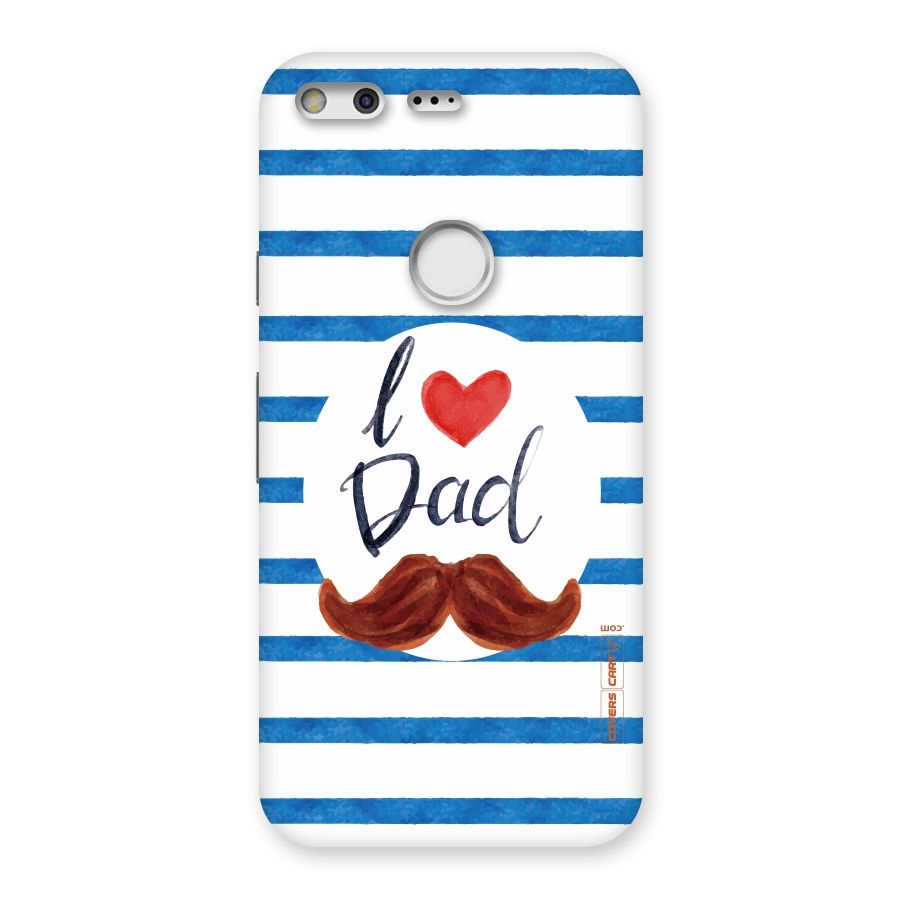 I Love Dad Back Case for Google Pixel