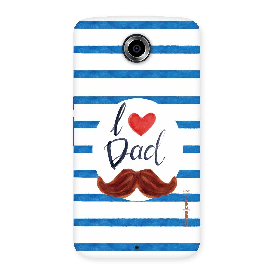 I Love Dad Back Case for Nexsus 6