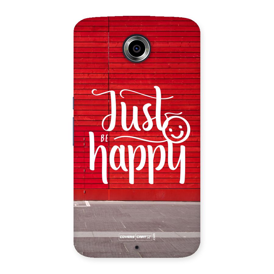 Just Be Happy Back Case for Nexsus 6