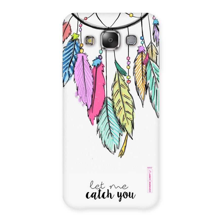 Let Me Catch You Back Case for Galaxy E7