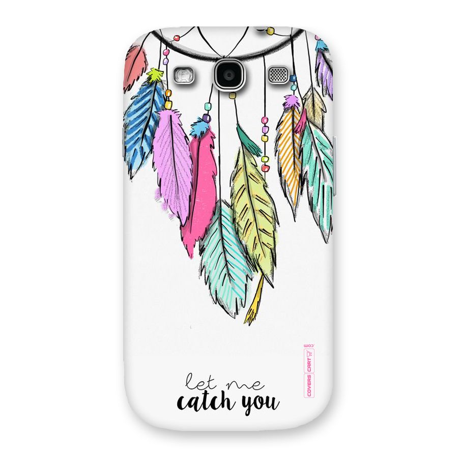 Let Me Catch You Back Case for Galaxy S3