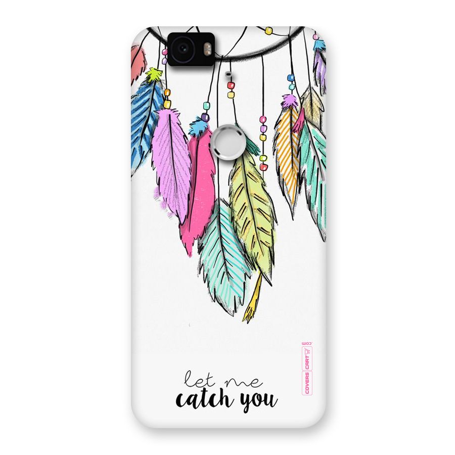 Let Me Catch You Back Case for Google Nexus-6P