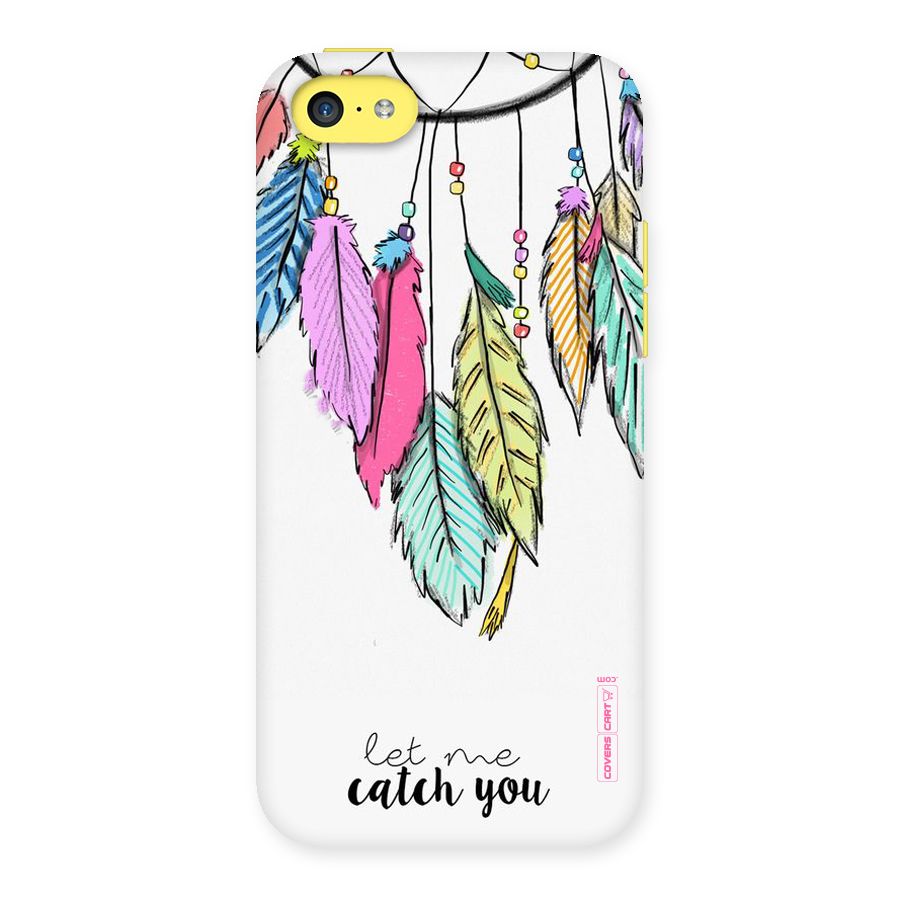 Let Me Catch You Back Case for iPhone 5C