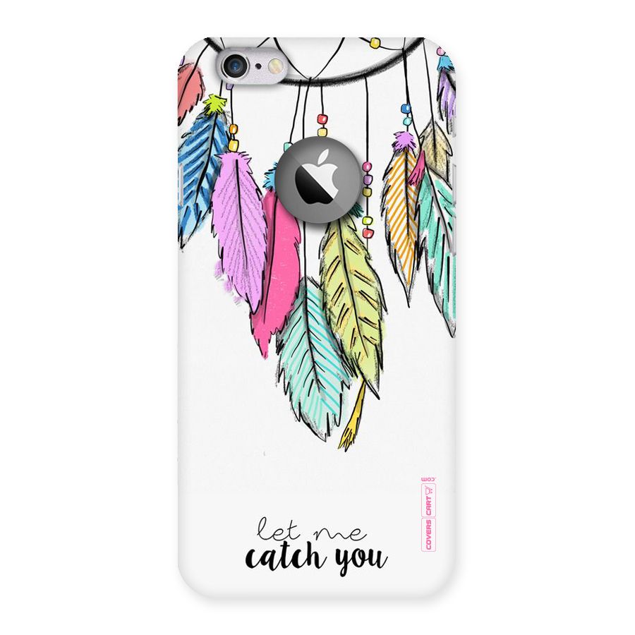 Let Me Catch You Back Case for iPhone 6 Logo Cut