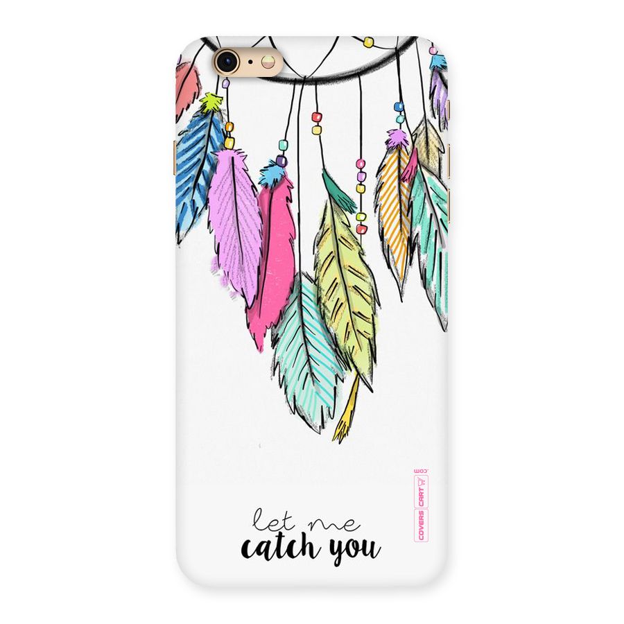 Let Me Catch You Back Case for iPhone 6 Plus 6S Plus