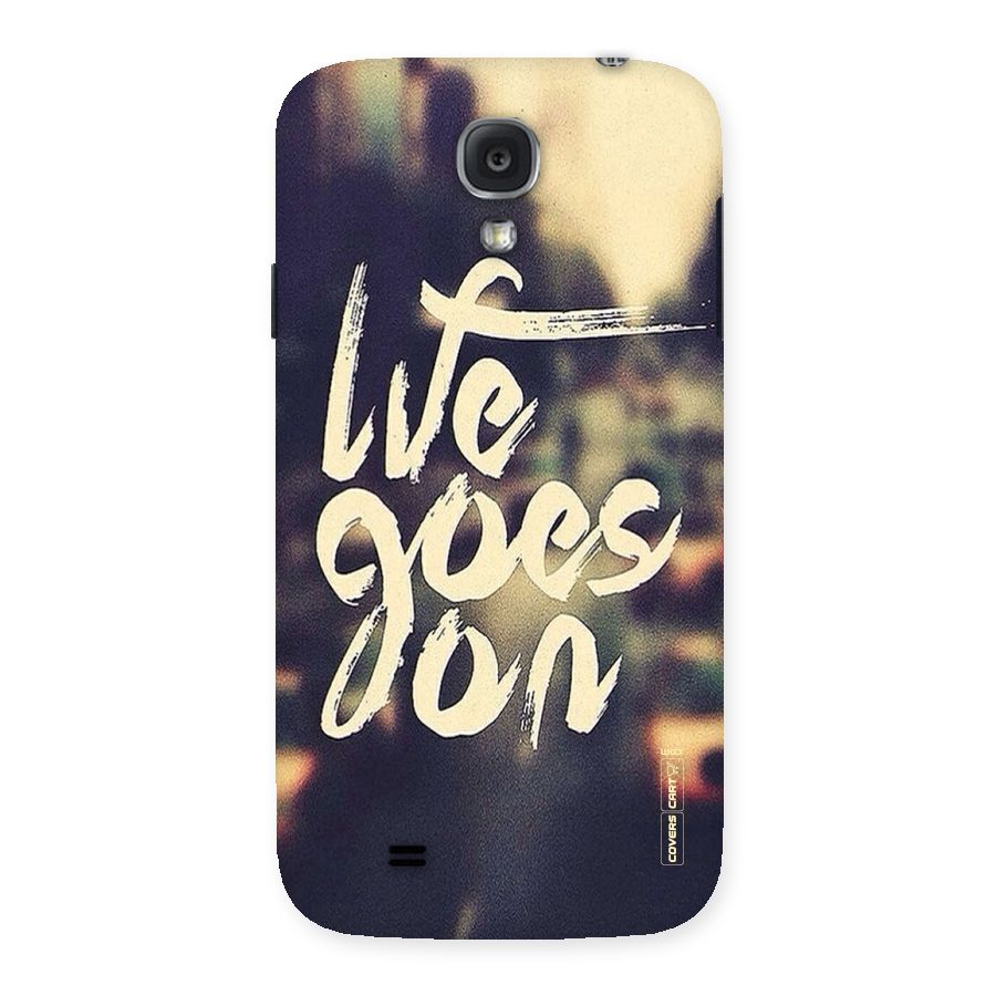 Life Goes On Back Case for Samsung Galaxy S4