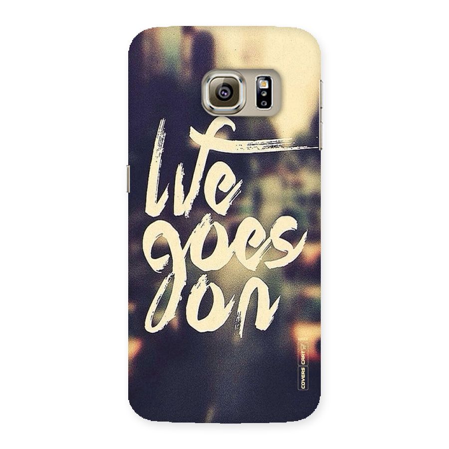 Life Goes On Back Case for Samsung Galaxy S6 Edge