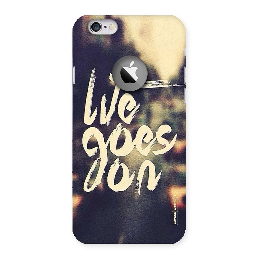 Life Goes On Back Case for iPhone 6 Logo Cut