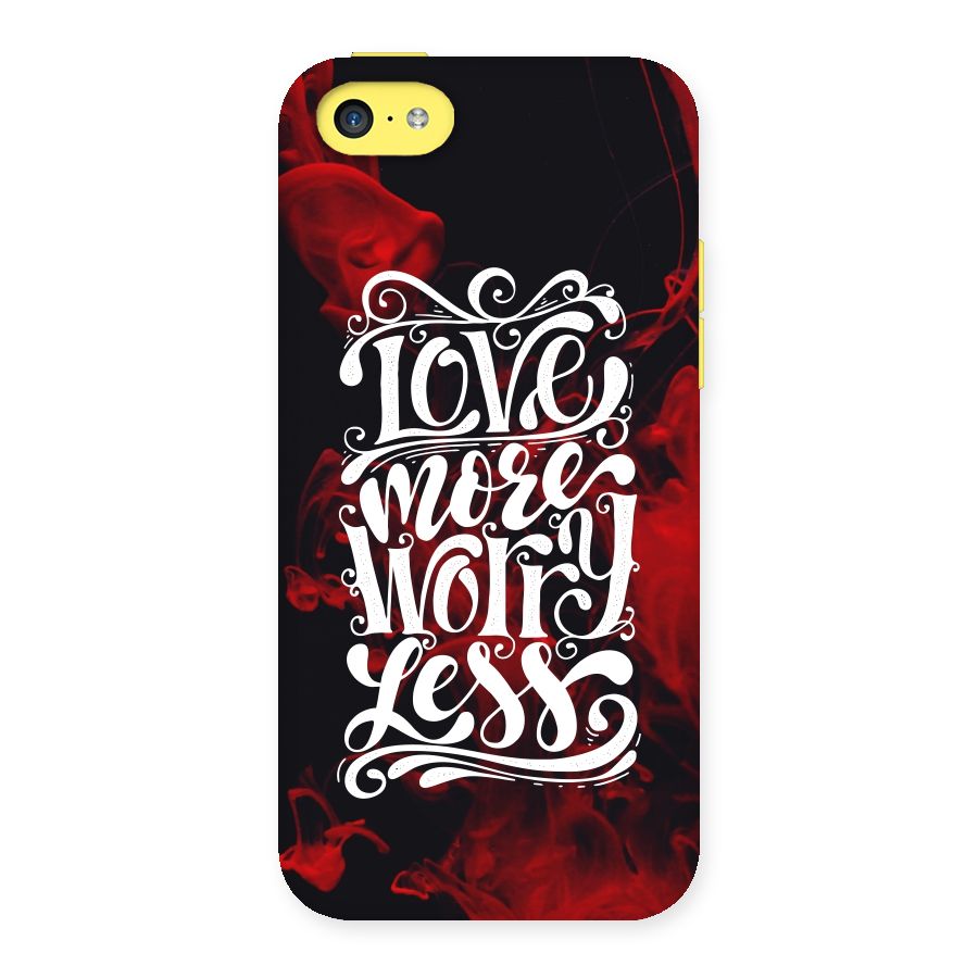 Love More Worry Less Back Case for iPhone 5C