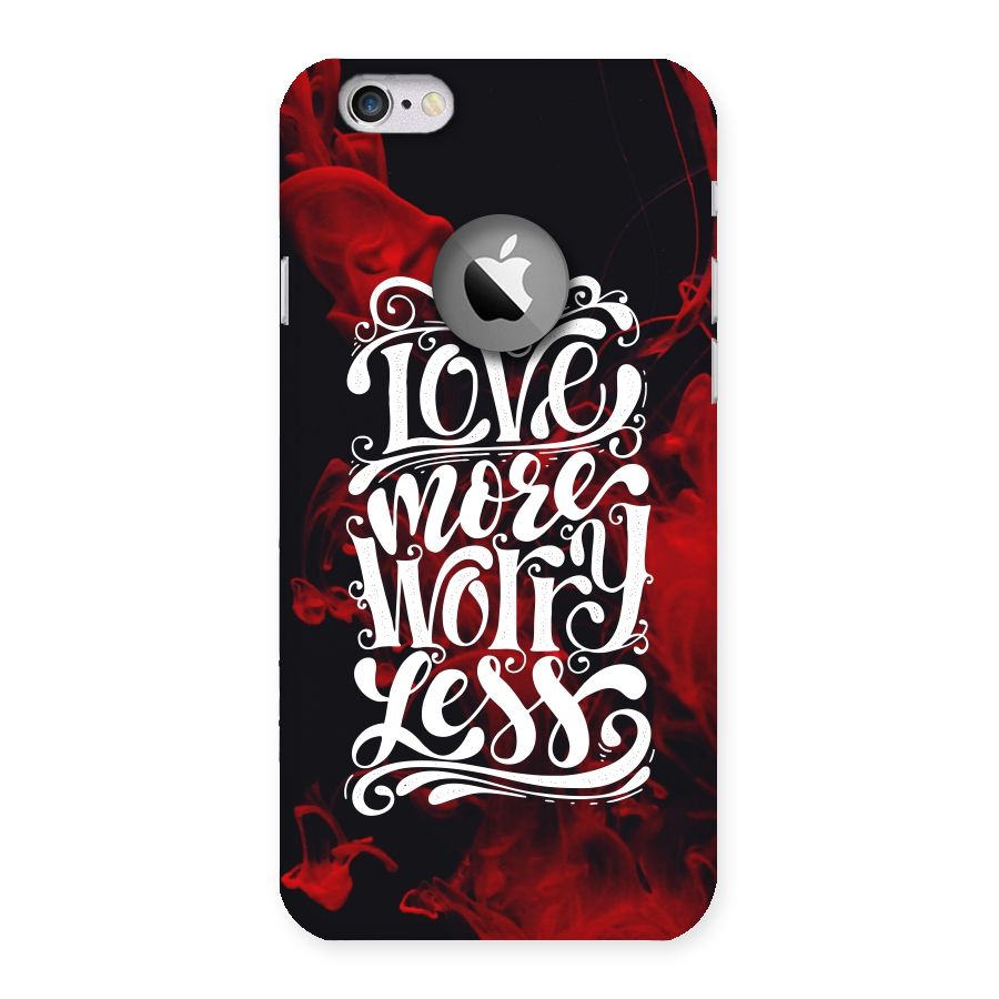Love More Worry Less Back Case for iPhone 6 Logo Cut