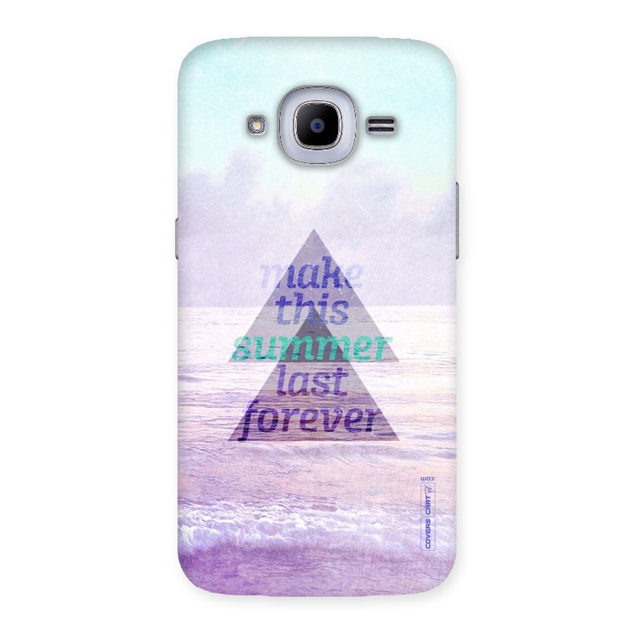 Make This Summer Last Forever Back Case for Samsung Galaxy J2 2016