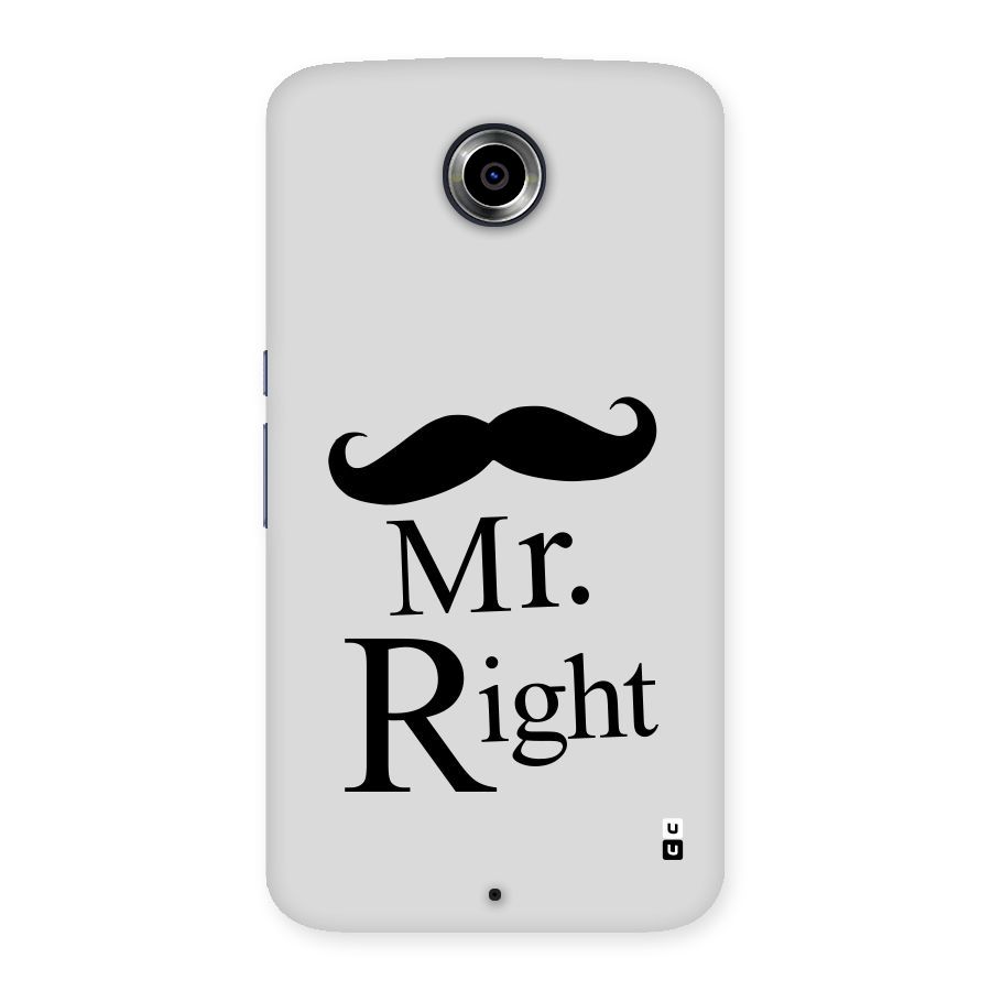 Mr. Right. Back Case for Nexsus 6