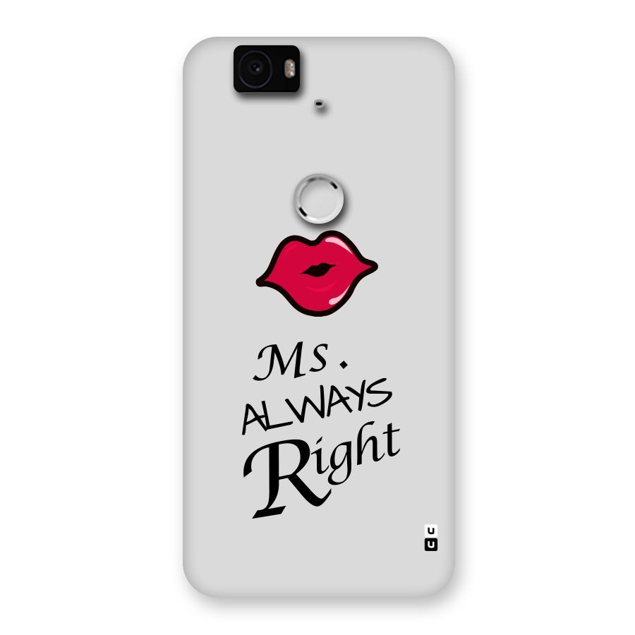 Ms. Always Right. Back Case for Google Nexus-6P