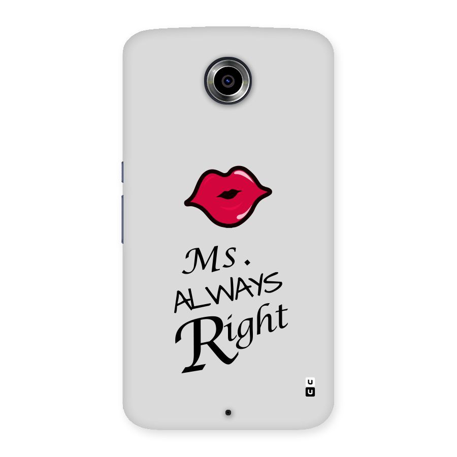 Ms. Always Right. Back Case for Nexsus 6