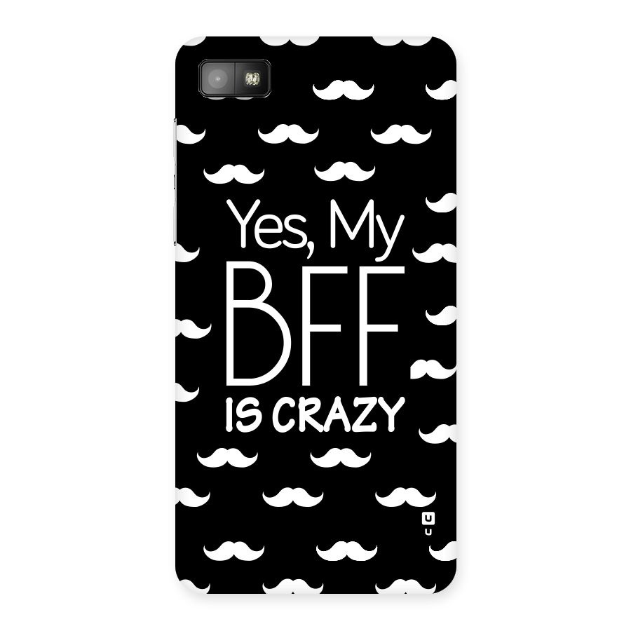 My Bff Is Crazy Back Case for Blackberry Z10