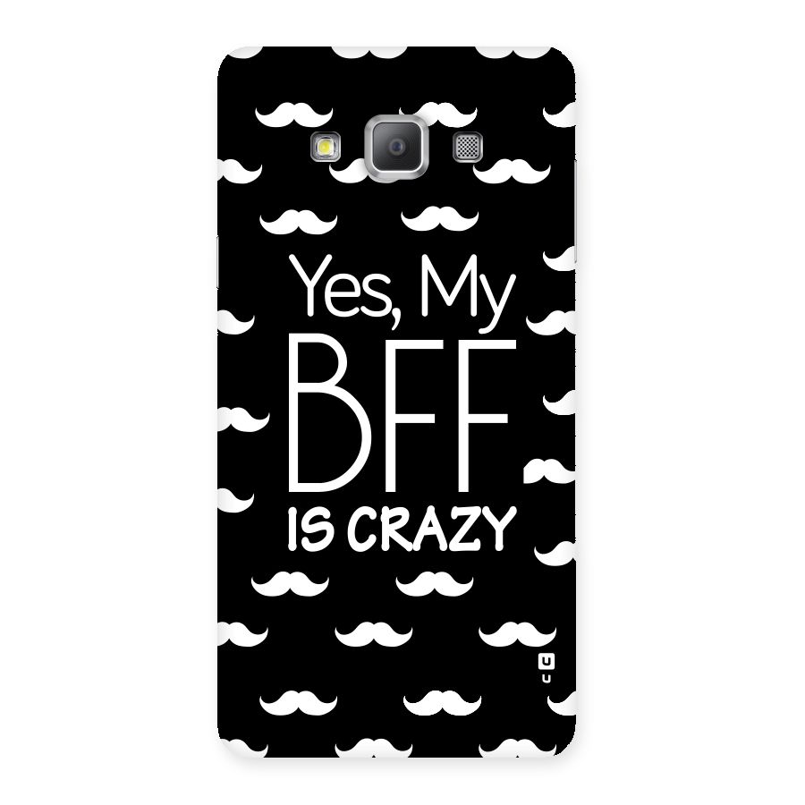 My Bff Is Crazy Back Case for Galaxy A7