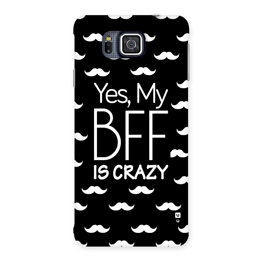 My Bff Is Crazy Back Case for Galaxy Alpha