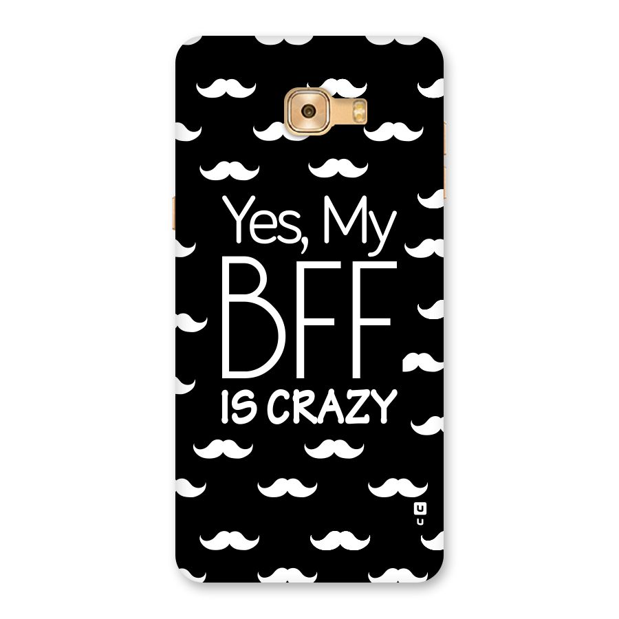 My Bff Is Crazy Back Case for Galaxy C9 Pro