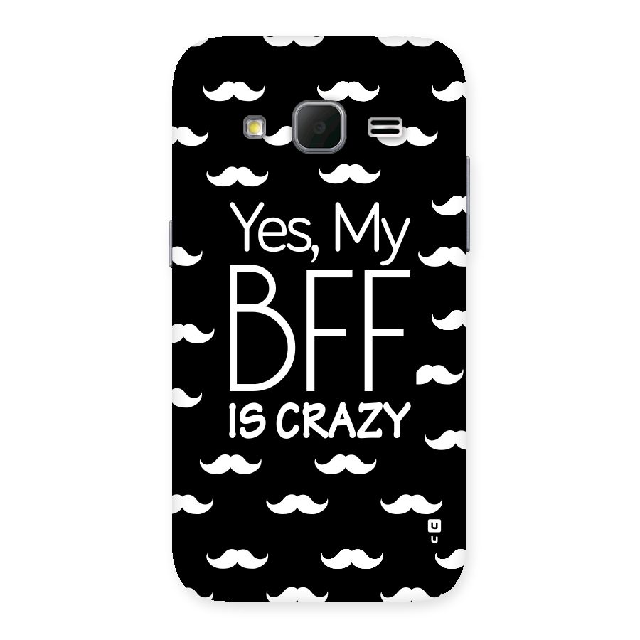 My Bff Is Crazy Back Case for Galaxy Core Prime