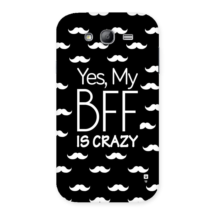 My Bff Is Crazy Back Case for Galaxy Grand Neo Plus