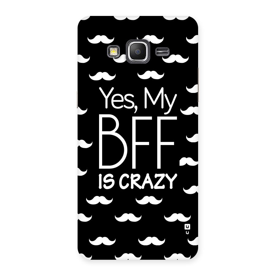 My Bff Is Crazy Back Case for Galaxy Grand Prime