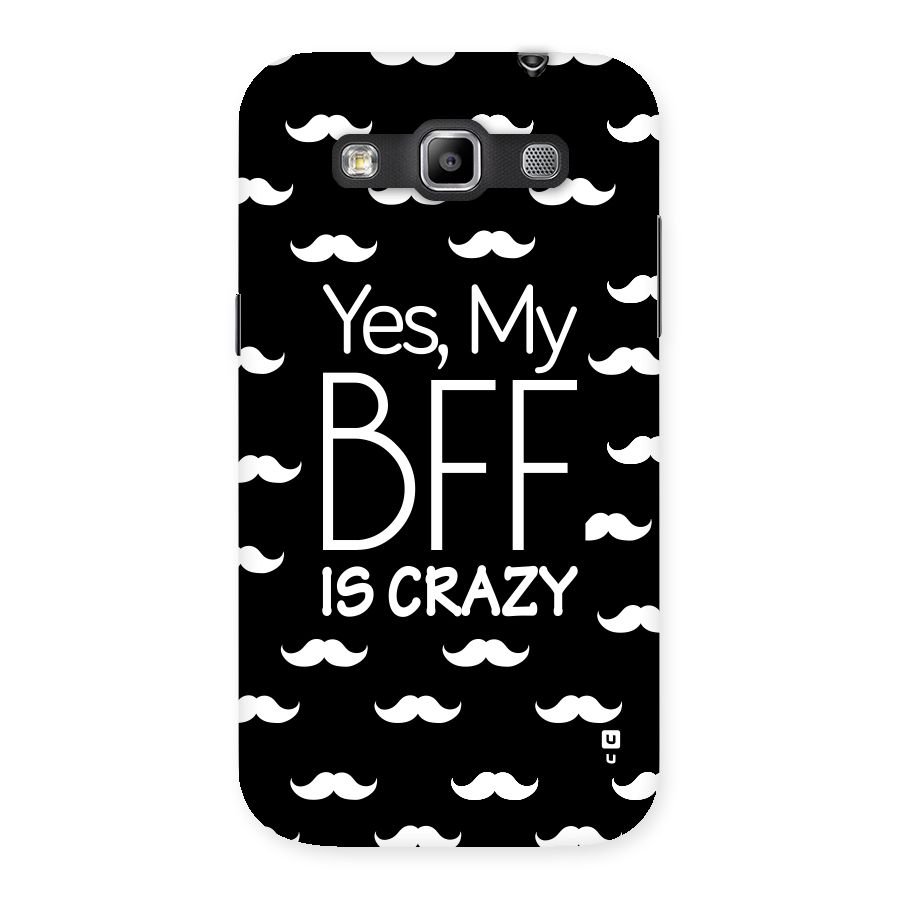 My Bff Is Crazy Back Case for Galaxy Grand Quattro