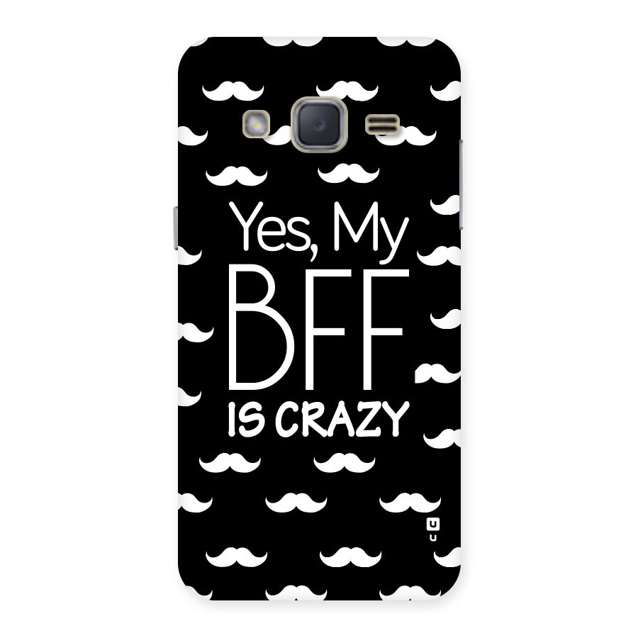 My Bff Is Crazy Back Case for Galaxy J2