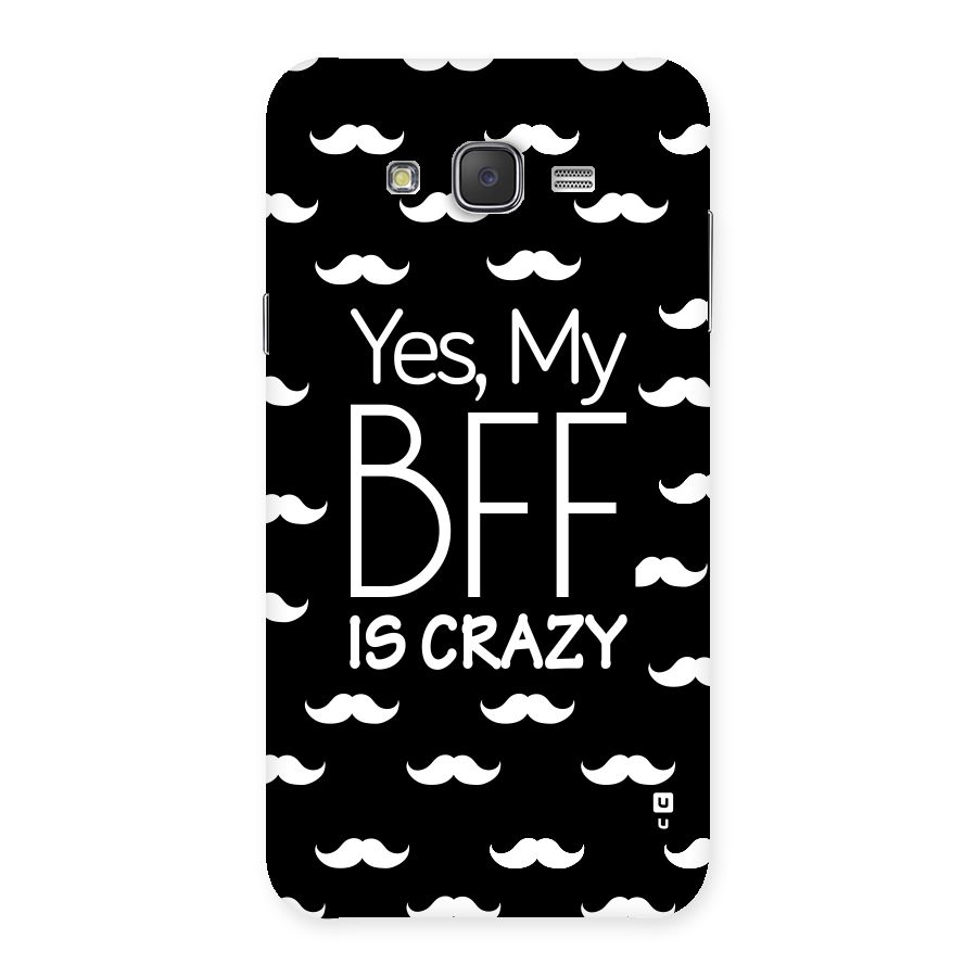 My Bff Is Crazy Back Case for Galaxy J7