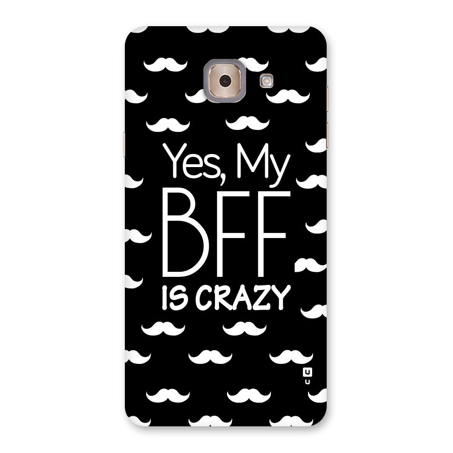 My Bff Is Crazy Back Case for Galaxy J7 Max