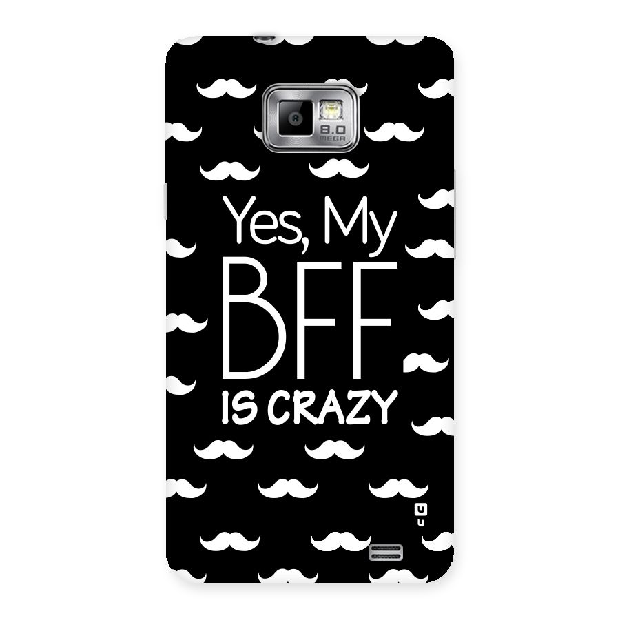 My Bff Is Crazy Back Case for Galaxy S2