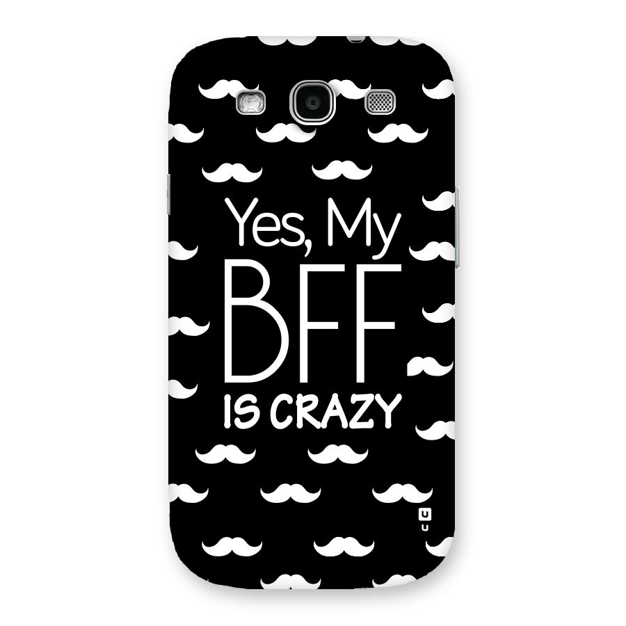 My Bff Is Crazy Back Case for Galaxy S3