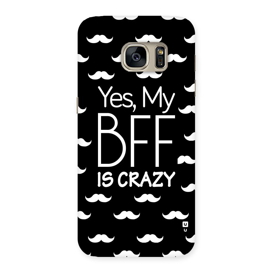 My Bff Is Crazy Back Case for Galaxy S7
