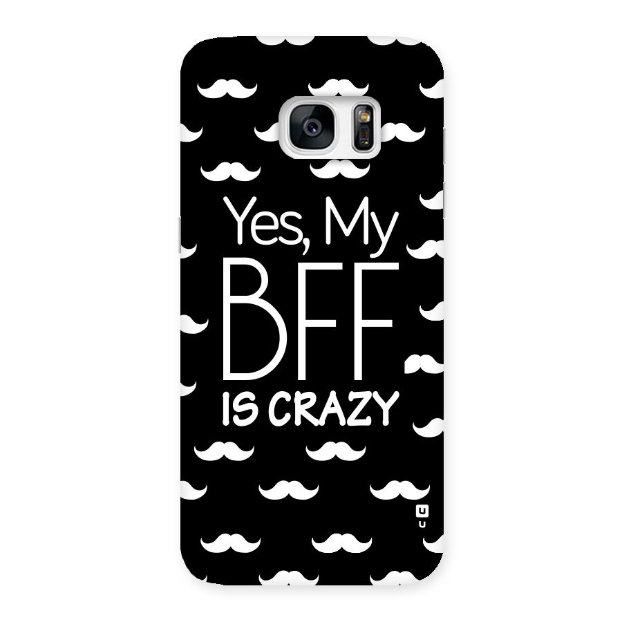 My Bff Is Crazy Back Case for Galaxy S7 Edge