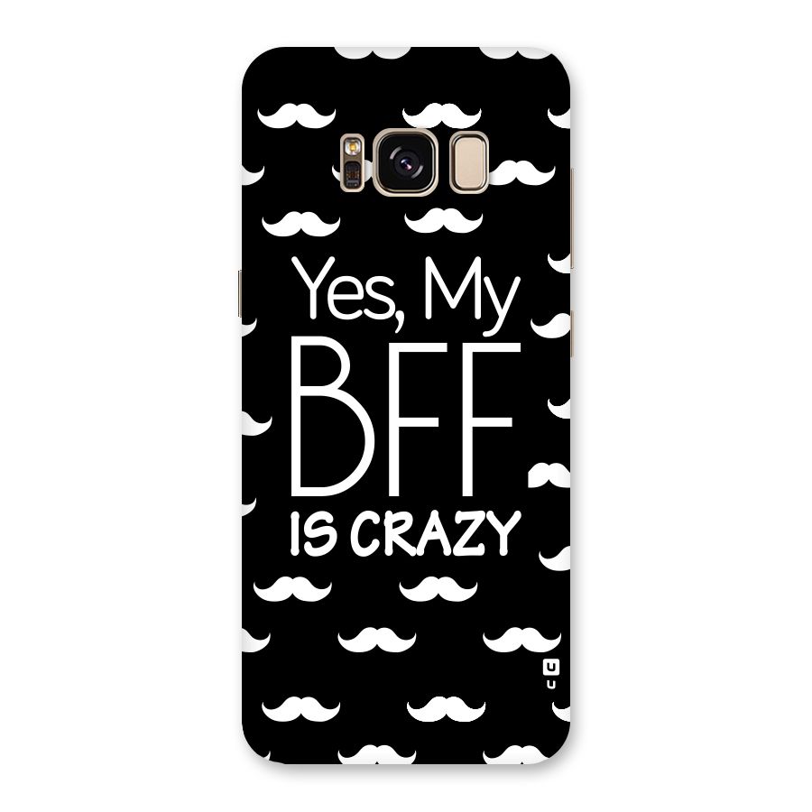 My Bff Is Crazy Back Case for Galaxy S8
