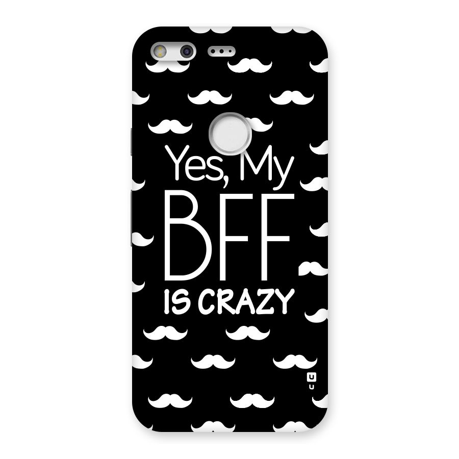 My Bff Is Crazy Back Case for Google Pixel