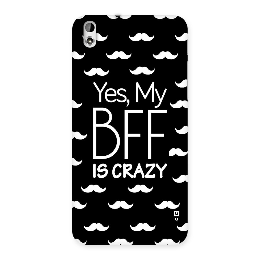 My Bff Is Crazy Back Case for HTC Desire 816s