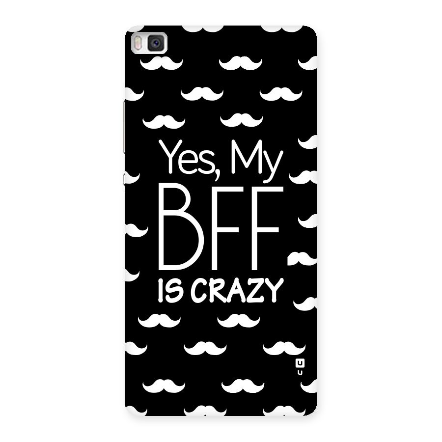 My Bff Is Crazy Back Case for Huawei P8