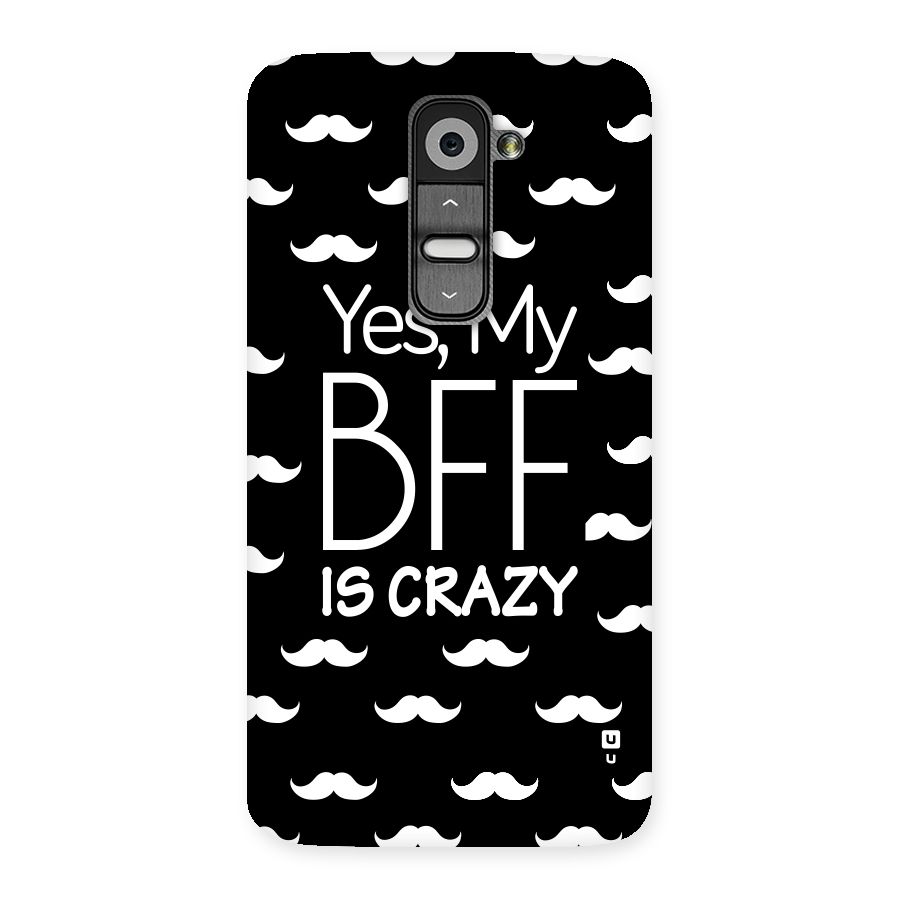 My Bff Is Crazy Back Case for LG G2