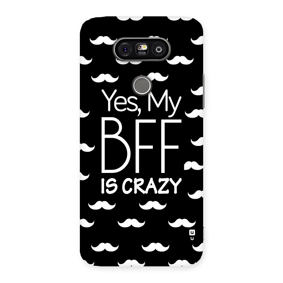 My Bff Is Crazy Back Case for LG G5