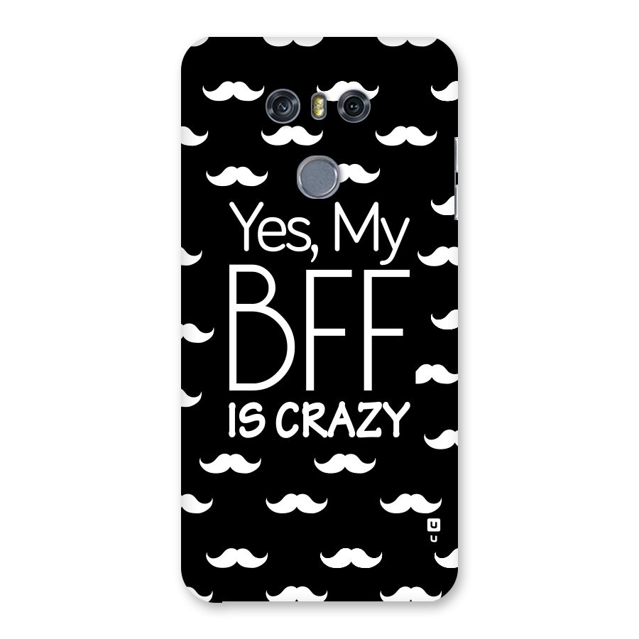 My Bff Is Crazy Back Case for LG G6