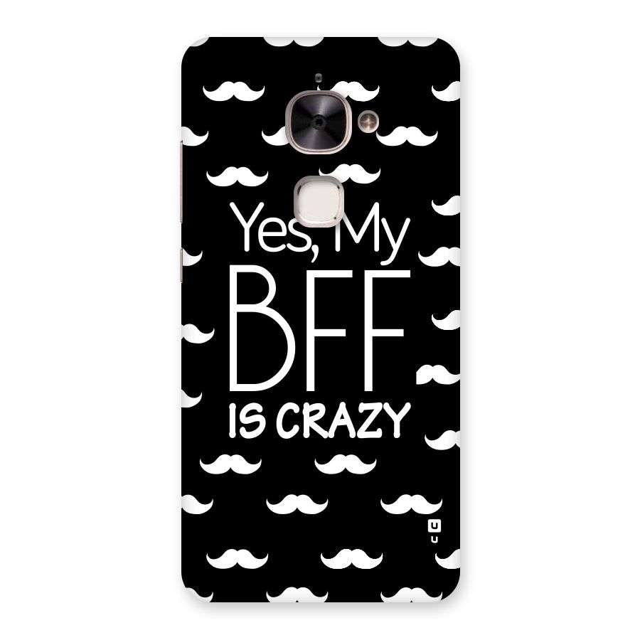 My Bff Is Crazy Back Case for Le 2