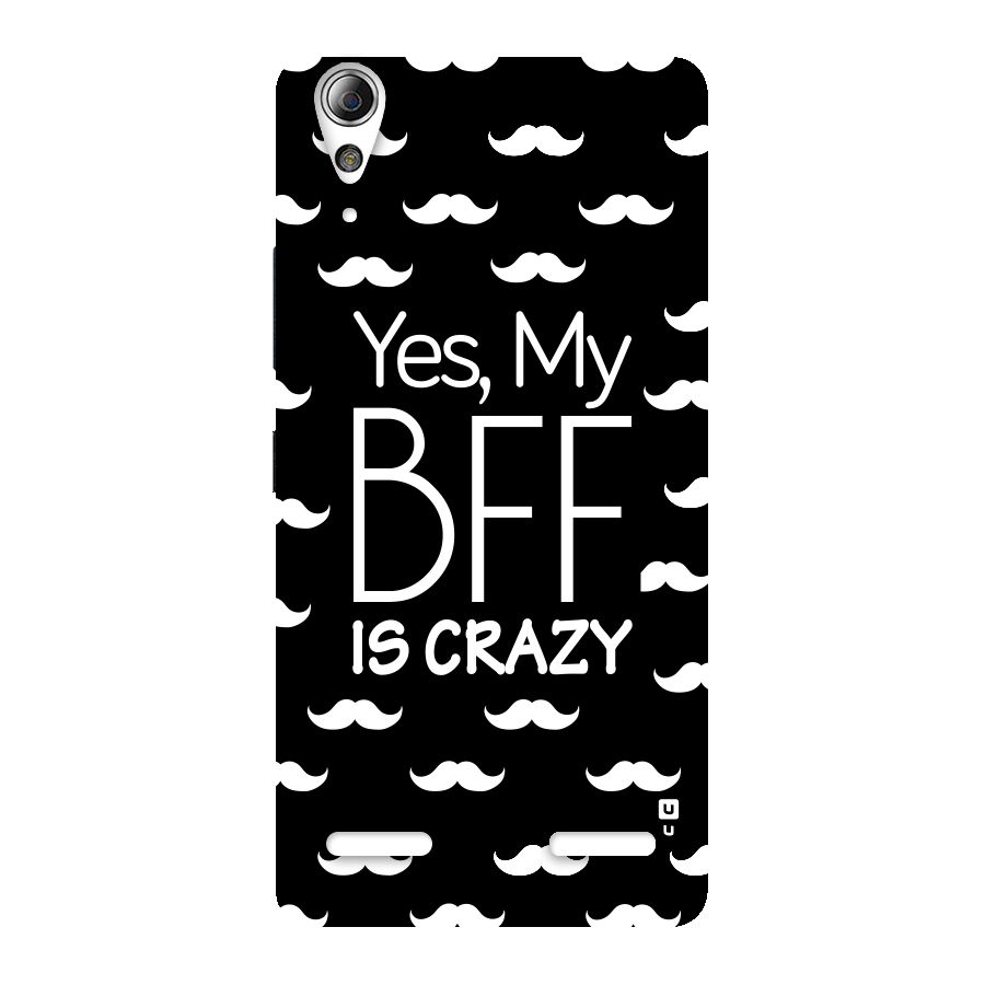 My Bff Is Crazy Back Case for Lenovo A6000 Plus