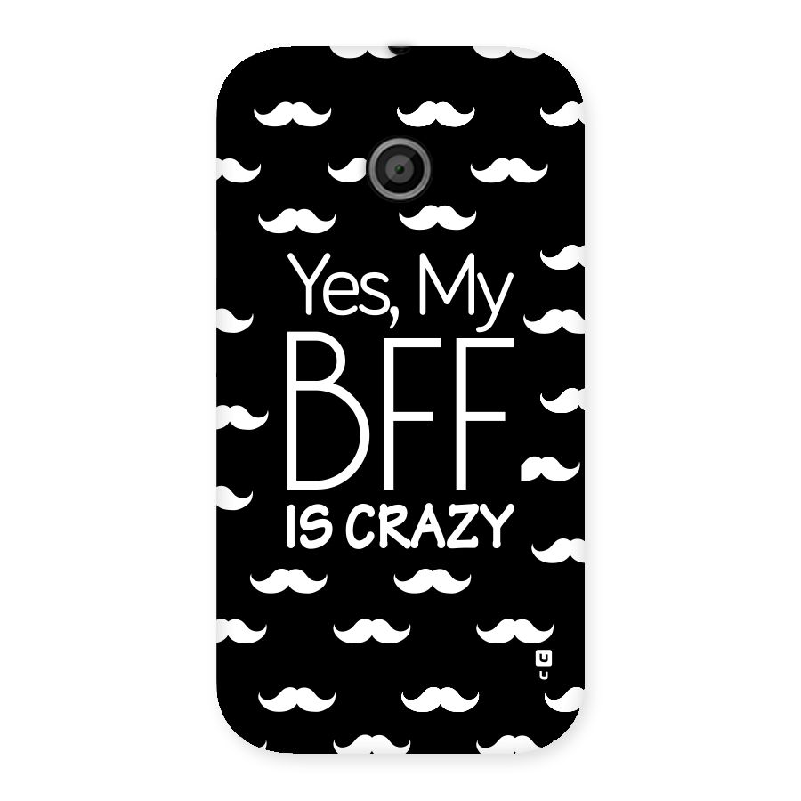 My Bff Is Crazy Back Case for Moto E