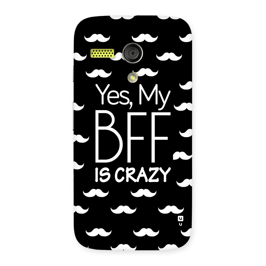 My Bff Is Crazy Back Case for Moto G