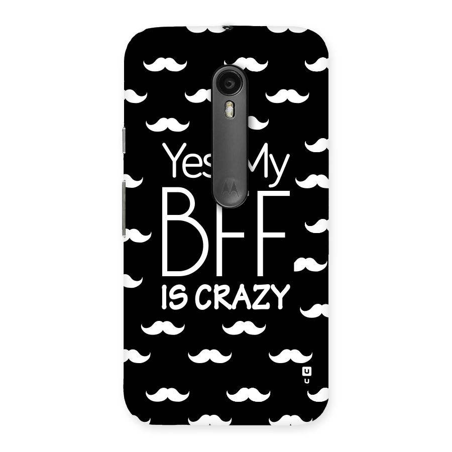 My Bff Is Crazy Back Case for Moto G3