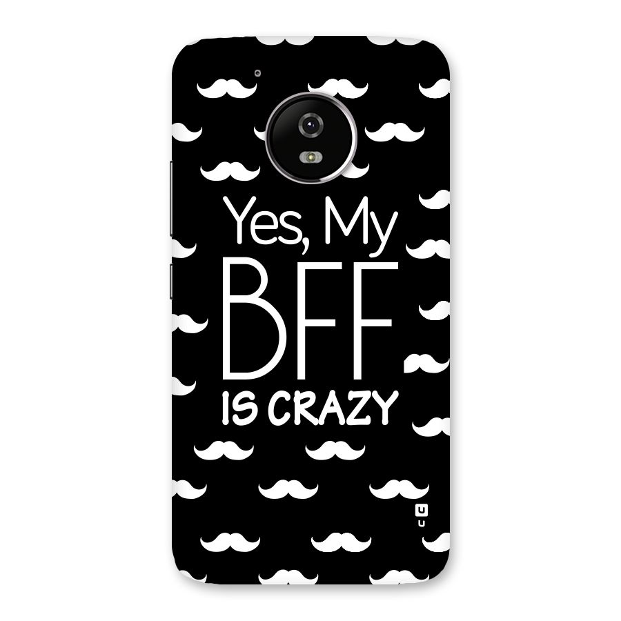 My Bff Is Crazy Back Case for Moto G5